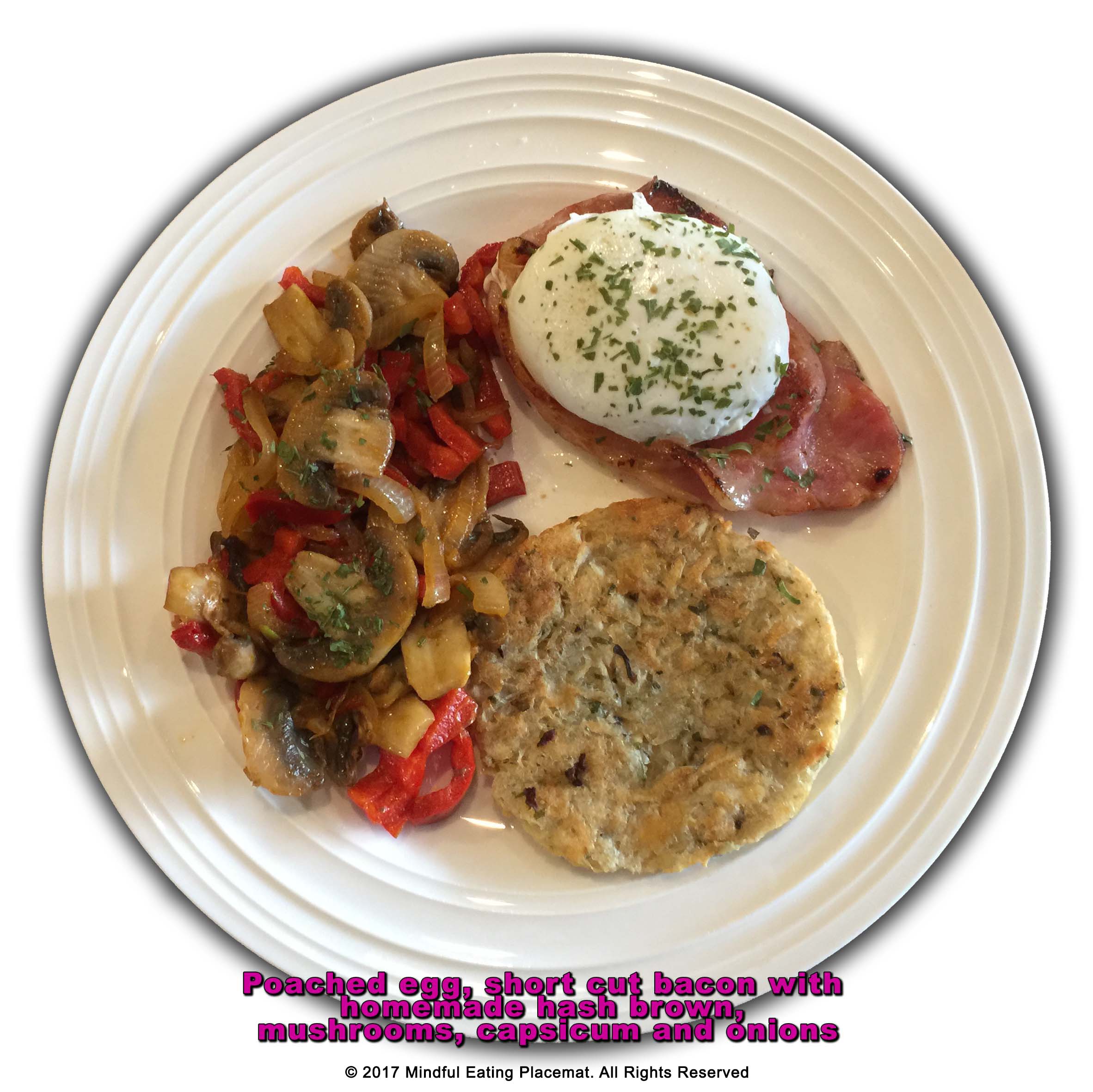 Poached egg, slice bacon, hashbrown with mushrooms, capsicum and onion