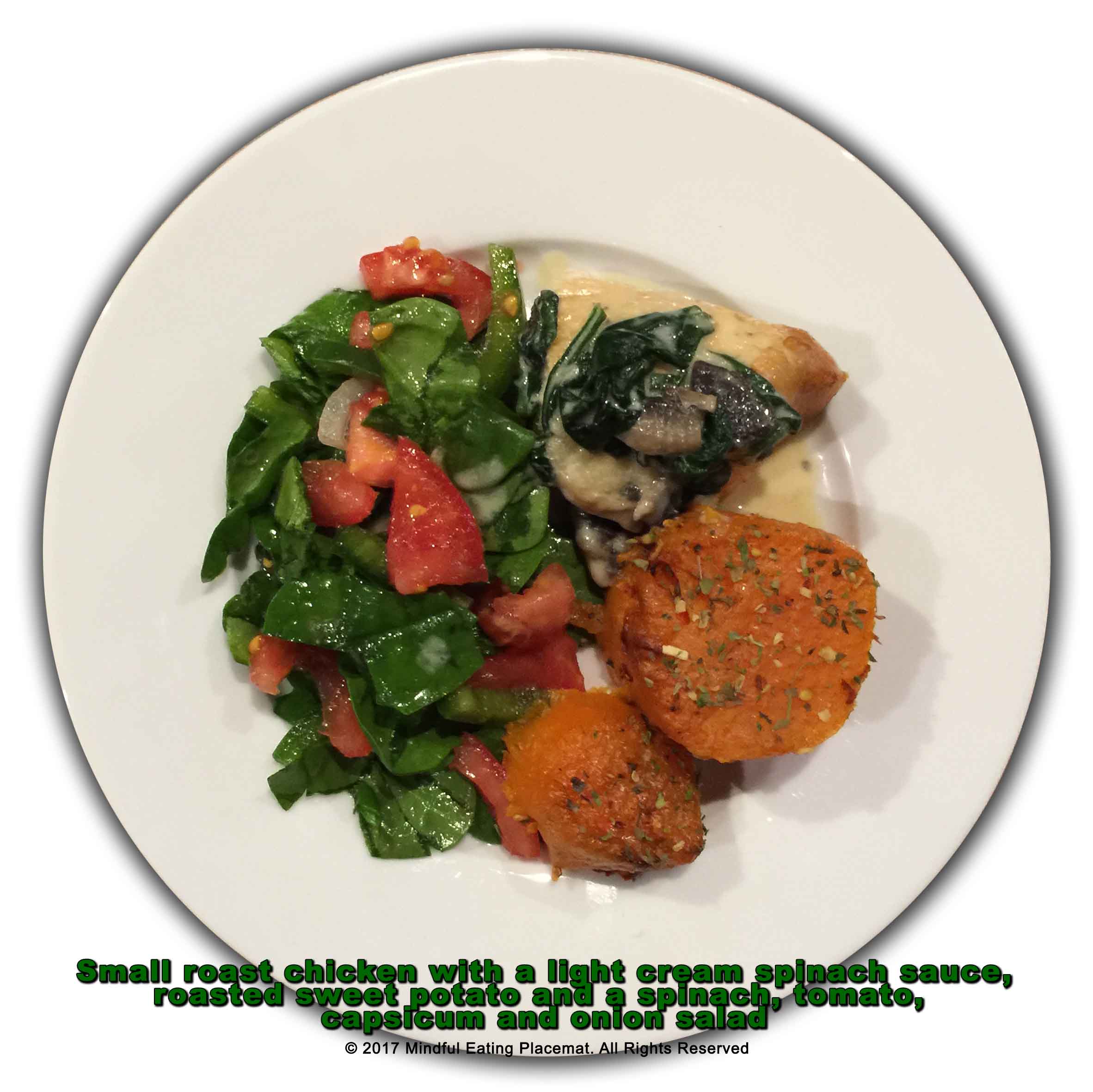 Small roast chicken with a light cream spinach sauce, roasted sweet potato and a spinach, tomato, capsicum and onion salad